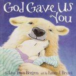 God Gave Us You, Lisa T. Bergren