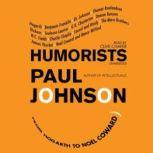 Humorists From Hogarth to Nol Coward, Paul Johnson