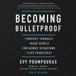 Becoming Bulletproof Protect Yourself, Read People, Influence Situations, and Live Fearlessly, Evy Poumpouras