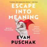Escape into Meaning, Evan Puschak