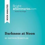 Darkness at Noon by Arthur Koestler ..., Bright Summaries