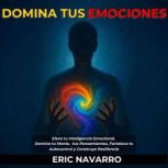 Domina tus emociones, Eric Navarro