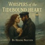 Whispers of the Tidebound Heart A Se..., Hoang Nguyen