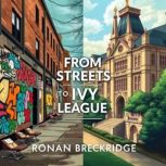 From Streets to Ivy League The Trium..., Ronan Breckridge