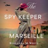 The Spy Keeper of Marseille, Roseanna M. White