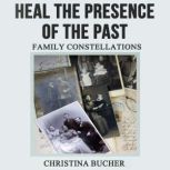 Heal the Presence of the Past, Christina Bucher