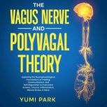 The Vagus Nerve and Polyvagal Theory, Yumi Park