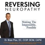 Reversing Neuropathy, Dr. Brian Prax