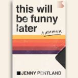 This Will Be Funny Later, Jenny Pentland