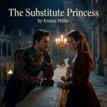 The Substitute Princess, Emma Miller