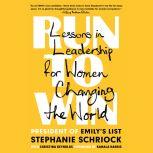 Run to Win Lessons in Leadership for Women Changing the World, Stephanie Schriock