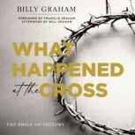 What Happened at the Cross The Price of Victory, Billy Graham