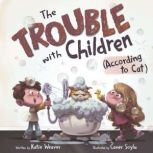 The Trouble with Children According ..., Katie Weaver