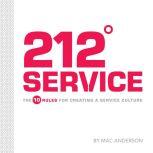 212 Service The 10 Rules for Creating a Service Culture, Mac Anderson