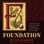 Foundation The History of England from Its Earliest Beginnings to the Tudors, Peter Ackroyd