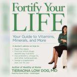 Fortify Your Life Your Guide To Vitamins, Minerals, and More, Tieraona Low Dog, MD