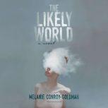 The Likely World A Novel, Melanie Conroy-Goldman