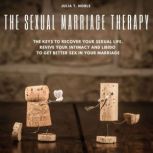 The Sexual Marriage Therapy The Keys To Recover Your Sexual Life. Revive Your Intimacy And Libido To Get Better Sex In Your Marriage, June T. Noble