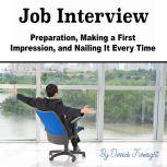 Job Interview Preparation, Making a First Impression, and Nailing It Every Time, Derrick Foresight
