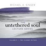The Untethered Soul Lecture Series V..., Michael Singer