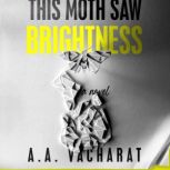 This Moth Saw Brightness, A. A. Vacharat