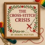 The CrossStitch Crisis A Cozy Myste..., Hoang Nguyen