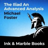 The Iliad An Advanced Analysis, Michael Foster