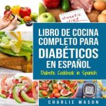 Libro De Cocina Completo Para Diabeti..., Charlie Mason