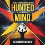 Hunted Mind  A Journey Through Fear ..., Noah Harrington