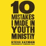 10 Mistakes I Made in Youth Ministry, Steve Eatmon