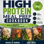 High Protein Meal Prep Cookbook, Michael M. Bowman