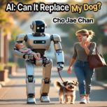 AI Can It Replace My Dog?, Cho Jae Chan