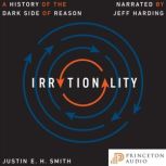 Irrationality, Justin E. H. Smith