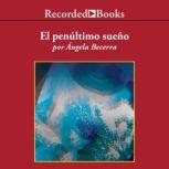 El El penultimo sueno (The Penultimate Dream), Angela Becerra