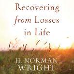 Recovering from Losses in Life, H. Norman Wright