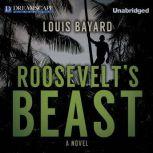 Roosevelt's Beast, Louis Bayard