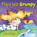 Maya Was Grumpy, Courtney PippinMathur