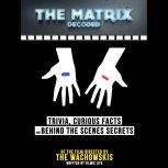 The Matrix Decoded: Trivia, Curious Facts And Behind The Scenes Secrets  Of The Film Directed By The Wachowskis, Filmic Life