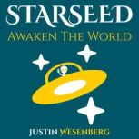 Starseed Awaken The World, Justin Wesenberg