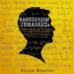 Narcissism Unmasked Understanding th..., Elise Monroe