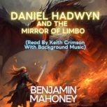 Daniel Hadwyn And The Mirror of Limbo..., Benjamin Mahoney
