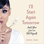 Ill Start Again Tomorrow, Sonia Jhas