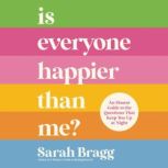 Is Everyone Happier Than Me?, Sarah  Bragg