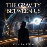 The Gravity Between Us, Ryan Easteday