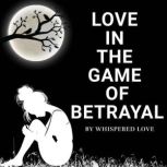 Love in the Game of Betrayal, Whispered Love