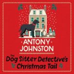 The Dog Sitter Detectives Christmas ..., Antony Johnston