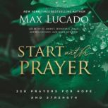 Start with Prayer Prayers for Hope and Strength, Max Lucado