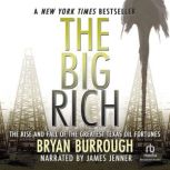 The Big Rich The Rise and Fall of the Greatest Texas Oil Fortunes, Bryan Burrough