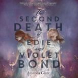 The Second Death of Edie and Violet B..., Amanda Glaze