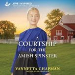 A Courtship for the Amish Spinster, Vannetta Chapman